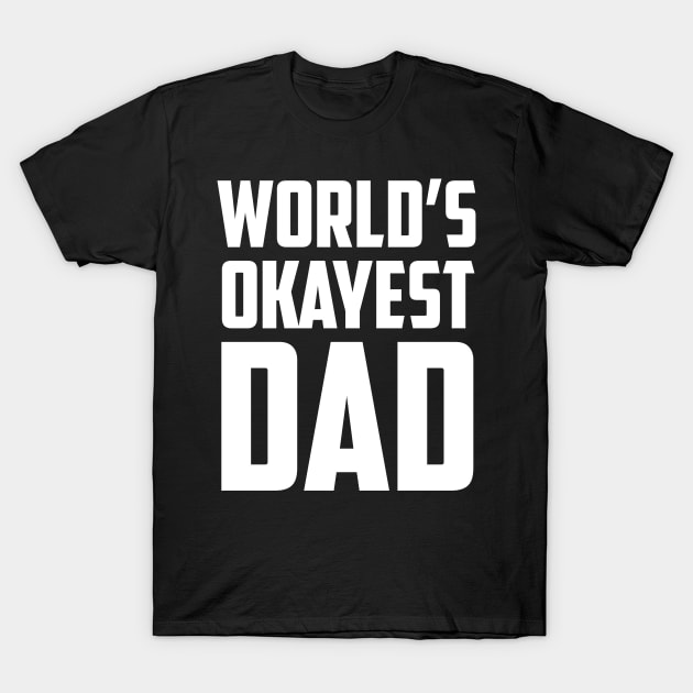 World's Okayest Dad White Bold T-Shirt by sezinun